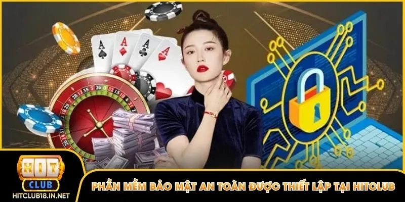 Phần mềm bảo mật an toàn được thiết lập tại Hitclub
